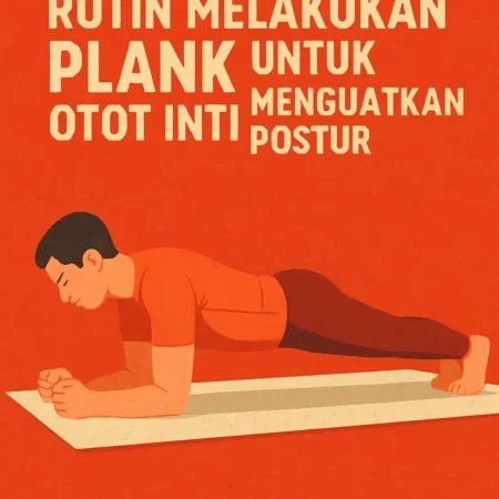 Rutin Melakukan Plank untuk Menguatkan Otot Inti dan Meningkatkan Postur